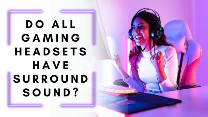 do all gaming headsets have surround sound