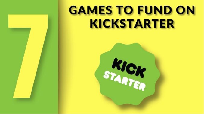 7 games to fund on kickstarter (1)