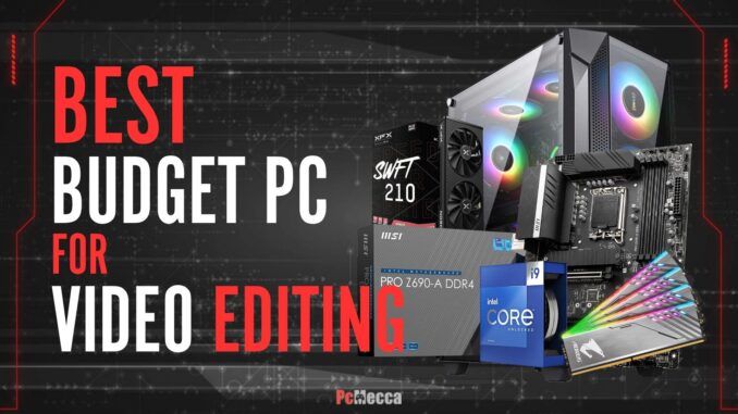 Best Budget PCs For Video Editing